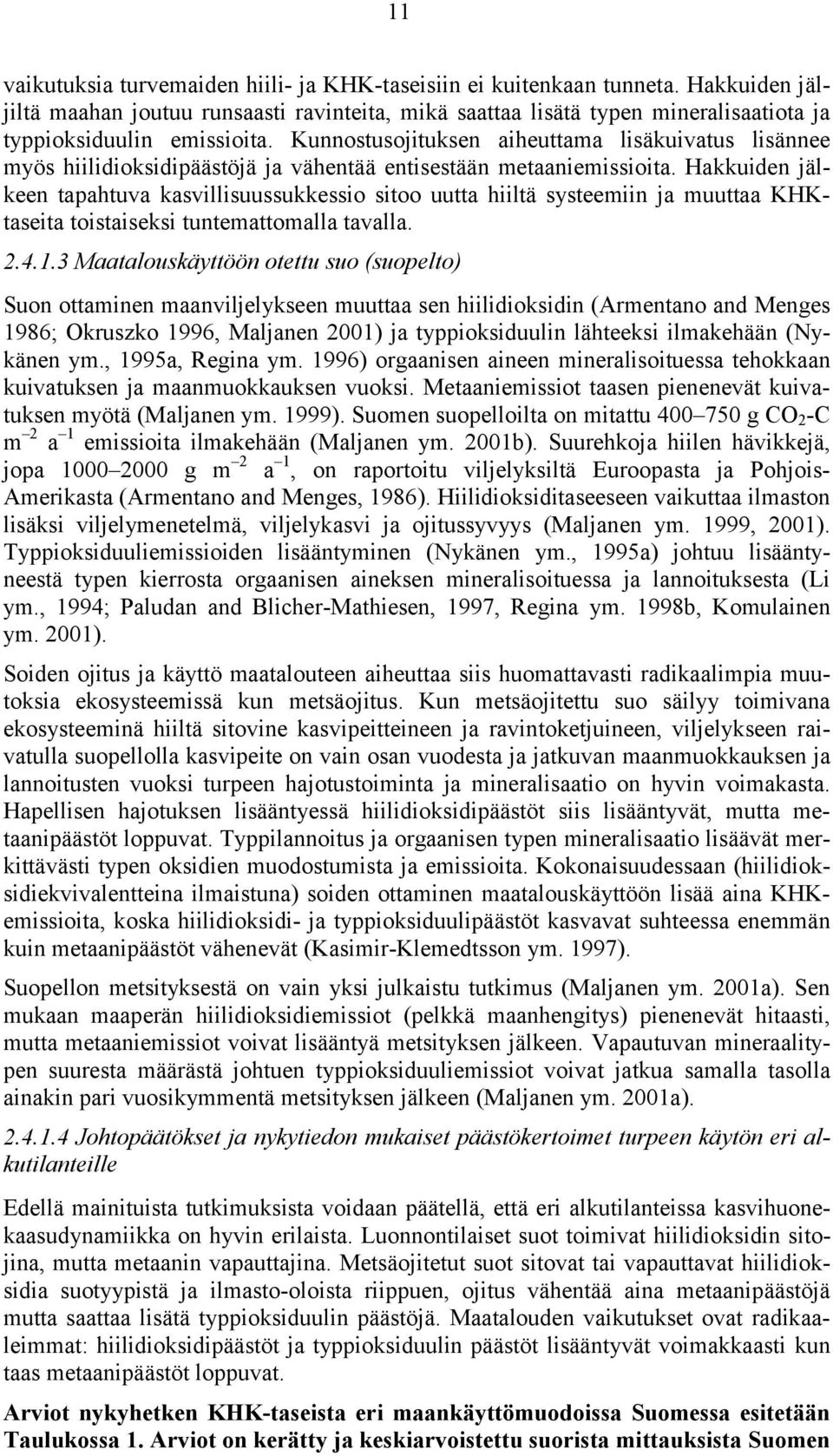 Kunnostusojituksen aiheuttama lisäkuivatus lisännee myös hiilidioksidipäästöjä ja vähentää entisestään metaaniemissioita.