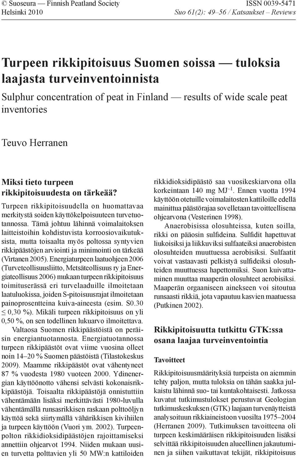 Turpeen rikkipitoisuudella on huomattavaa merkitystä soiden käyttökelpoisuuteen turvetuotannossa.