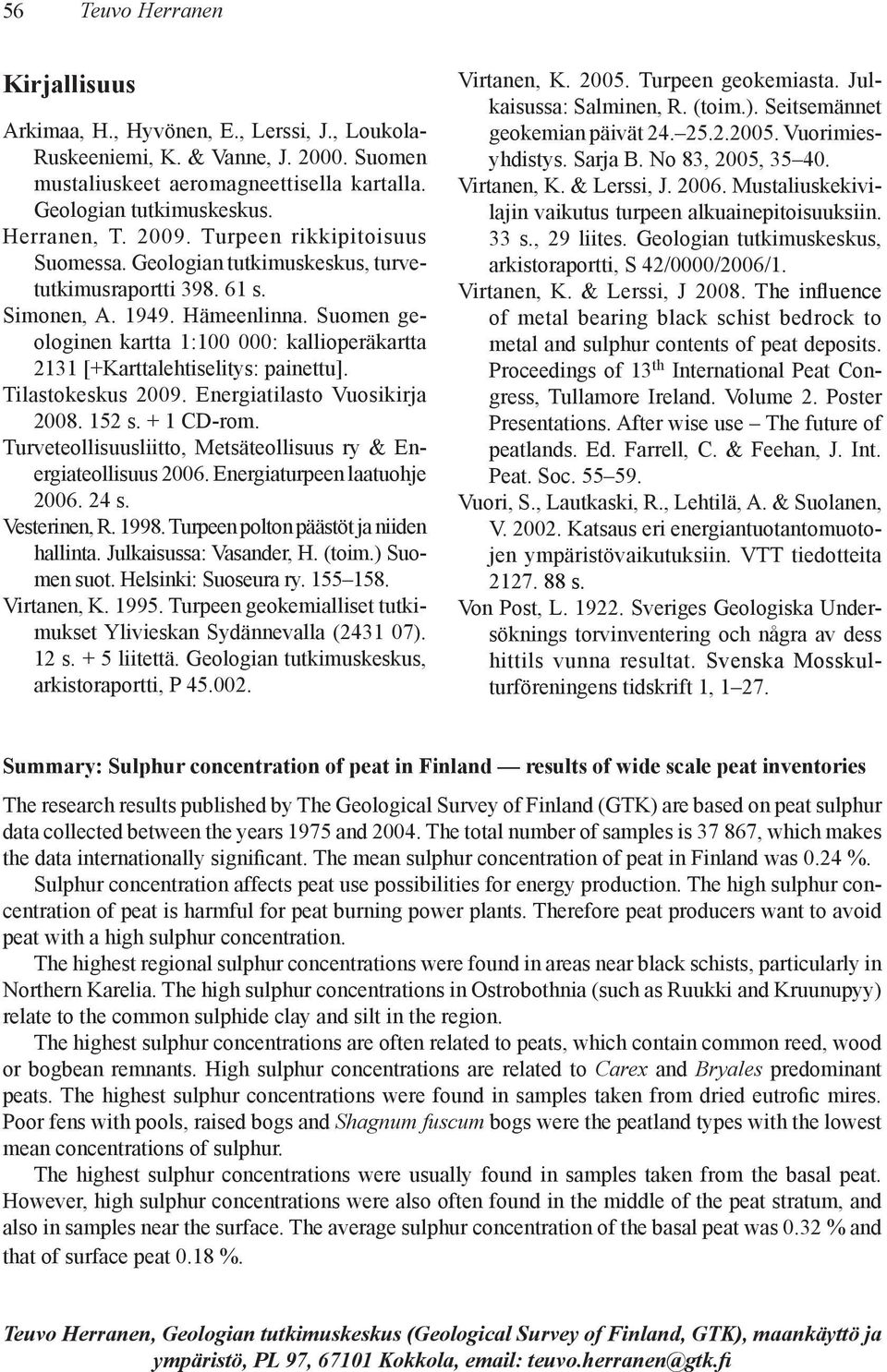 Suomen geologinen kartta 1:100 000: kallioperäkartta 2131 [+Karttalehtiselitys: painettu]. Tilastokeskus 2009. Energiatilasto Vuosikirja 2008. 152 s. + 1 CD-rom.