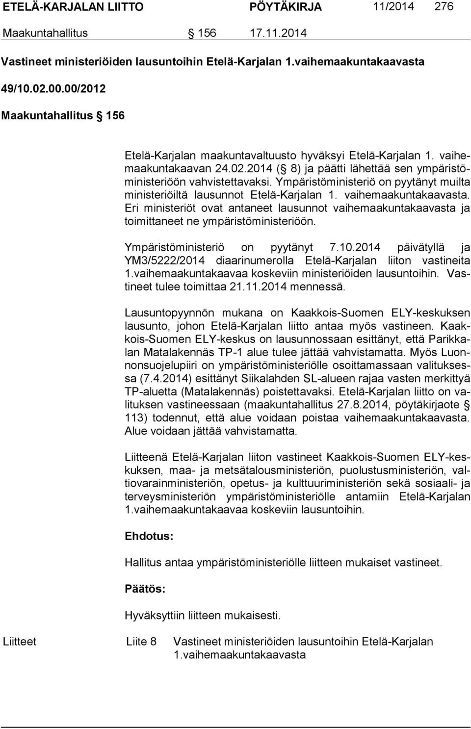 Ympäristöministeriö on pyytänyt muilta mi nis te riöil tä lausunnot Etelä-Karjalan 1. vaihemaakuntakaavasta.