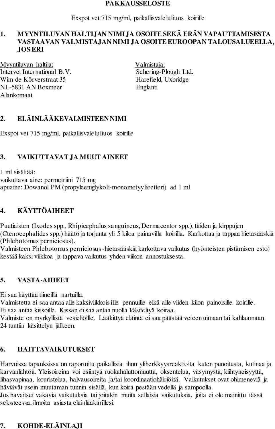 Harefield, Uxbridge Englanti 2. ELÄINLÄÄKEVALMISTEEN NIMI Exspot vet 715 mg/ml, paikallisvaleluliuos koirille 3.