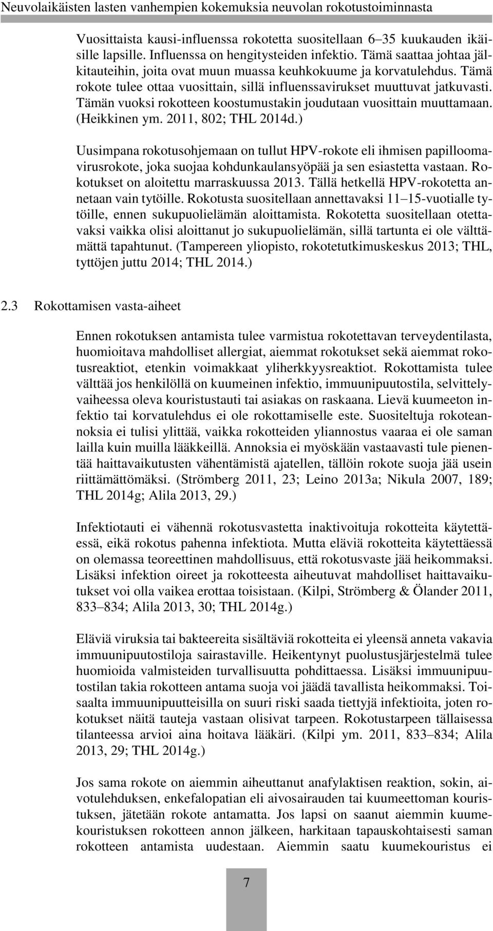 Tämän vuoksi rokotteen koostumustakin joudutaan vuosittain muuttamaan. (Heikkinen ym. 2011, 802; THL 2014d.