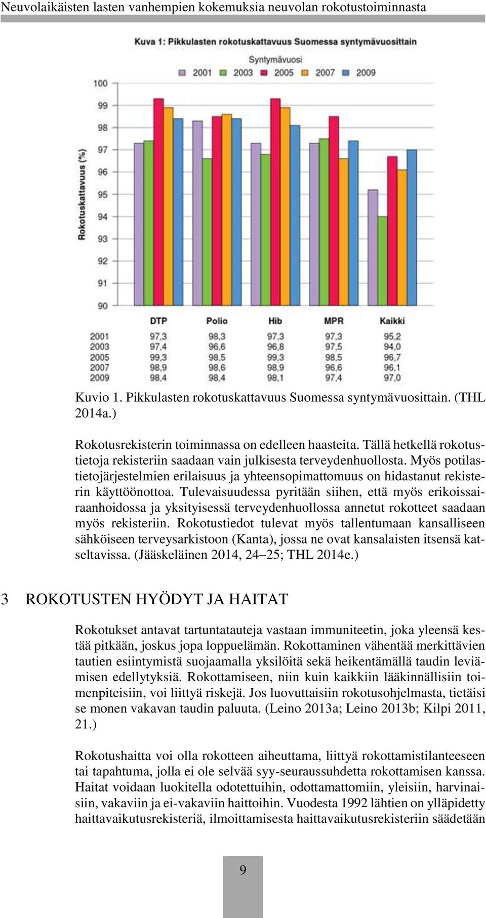 Tulevaisuudessa pyritään siihen, että myös erikoissairaanhoidossa ja yksityisessä terveydenhuollossa annetut rokotteet saadaan myös rekisteriin.