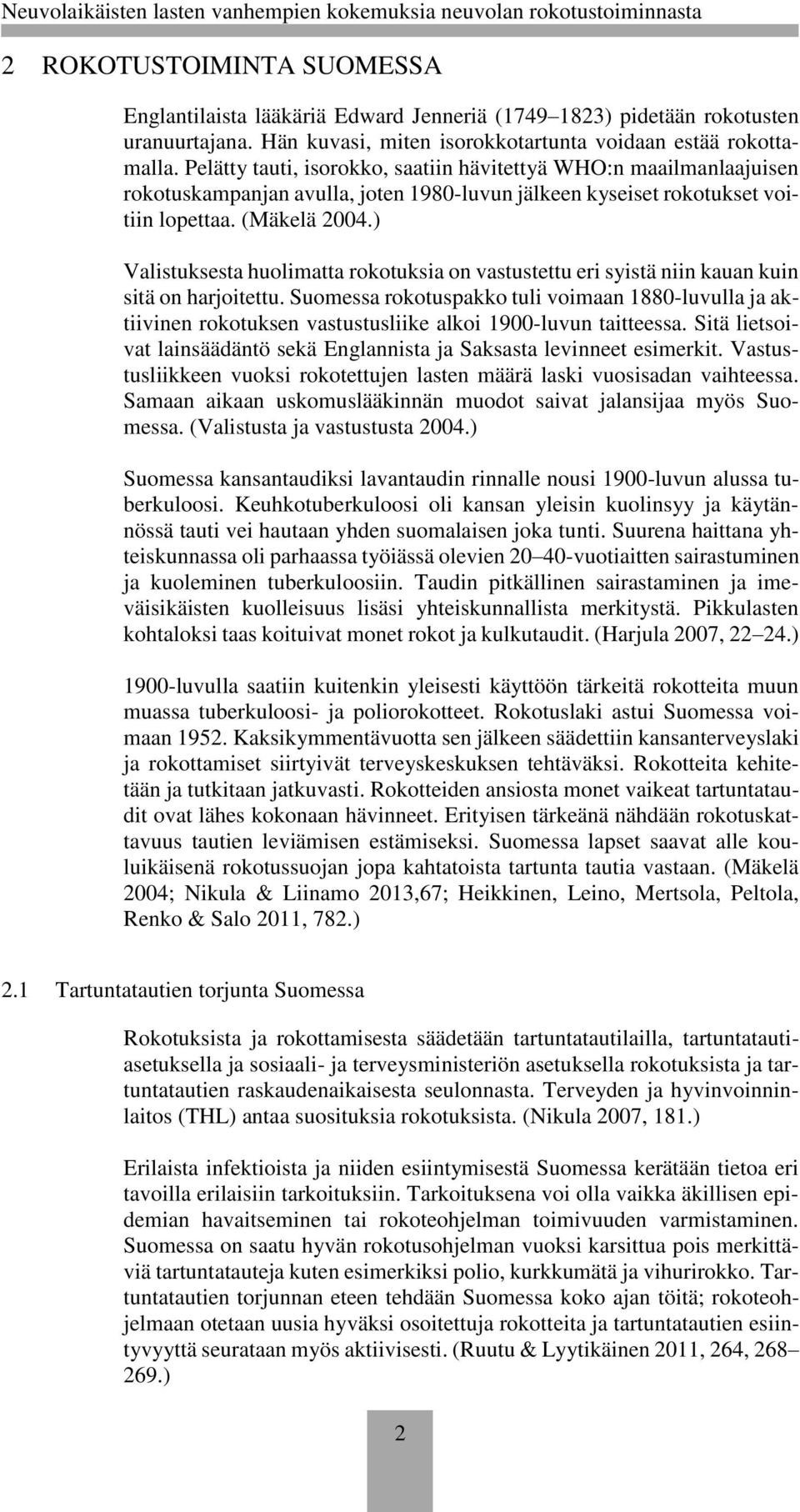 ) Valistuksesta huolimatta rokotuksia on vastustettu eri syistä niin kauan kuin sitä on harjoitettu.