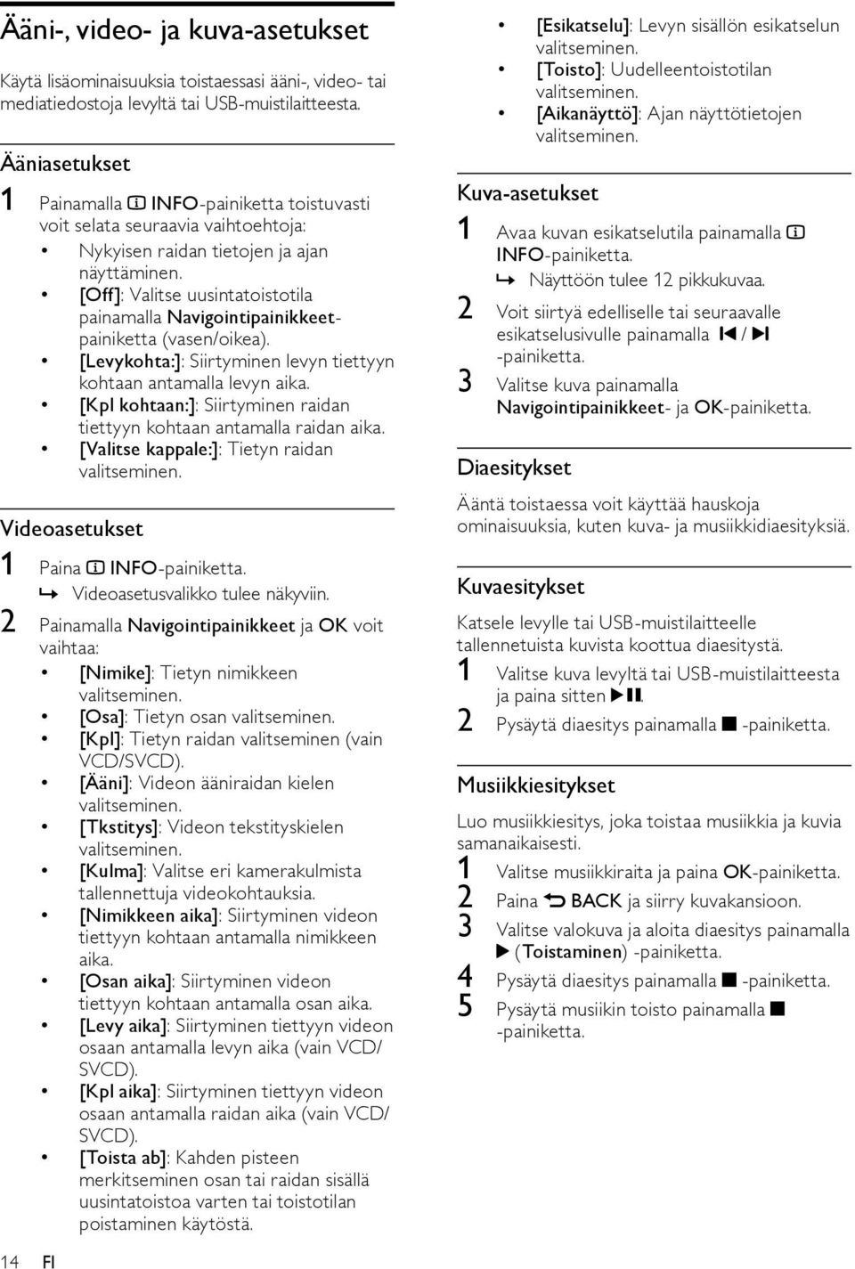 [Off]: Valitse uusintatoistotila painamalla Navigointipainikkeetpainiketta (vasen/oikea). [Levykohta:]: Siirtyminen levyn tiettyyn kohtaan antamalla levyn aika.