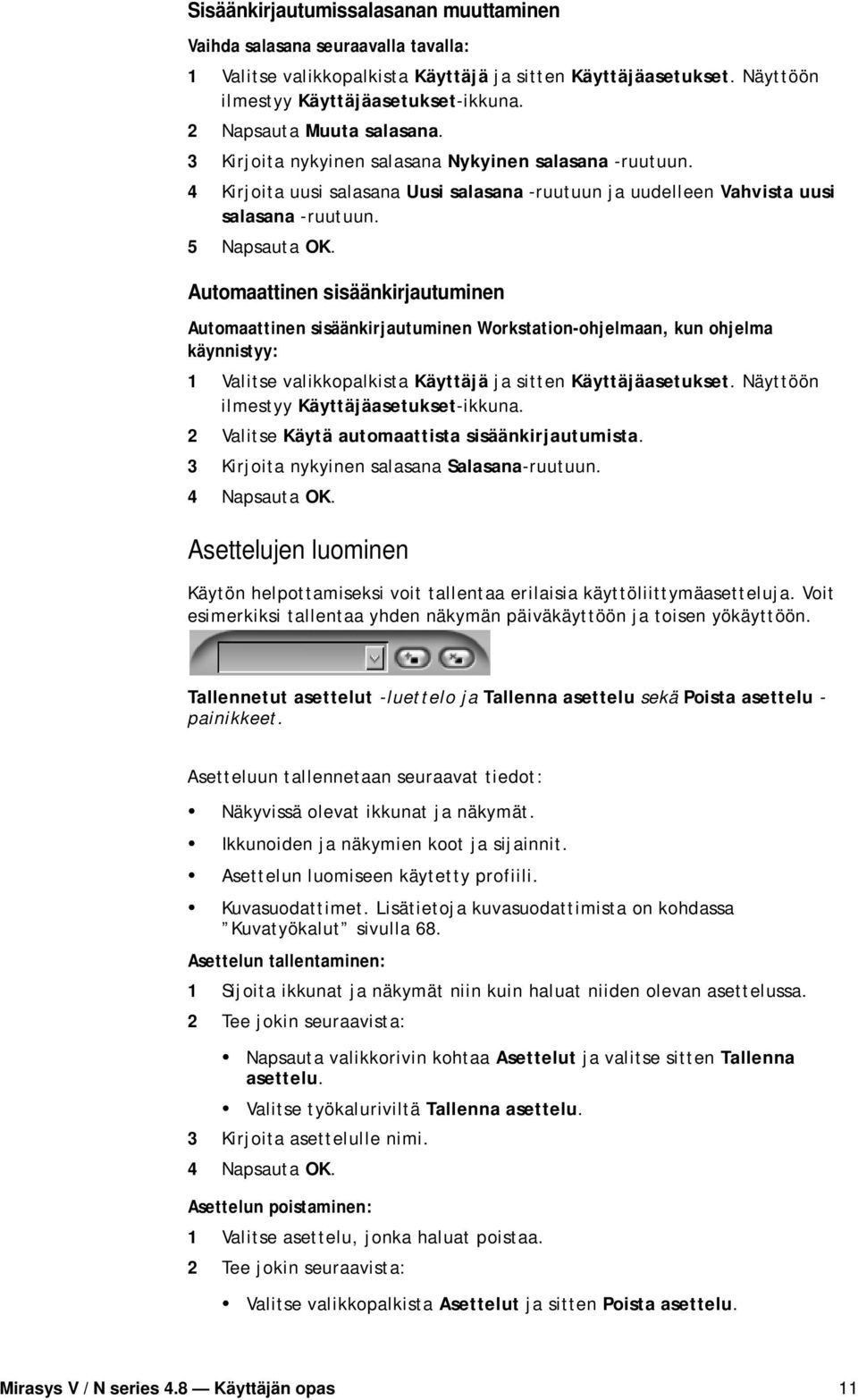 Automaattinen sisäänkirjautuminen Automaattinen sisäänkirjautuminen Workstation-ohjelmaan, kun ohjelma käynnistyy: 1 Valitse valikkopalkista Käyttäjä ja sitten Käyttäjäasetukset.