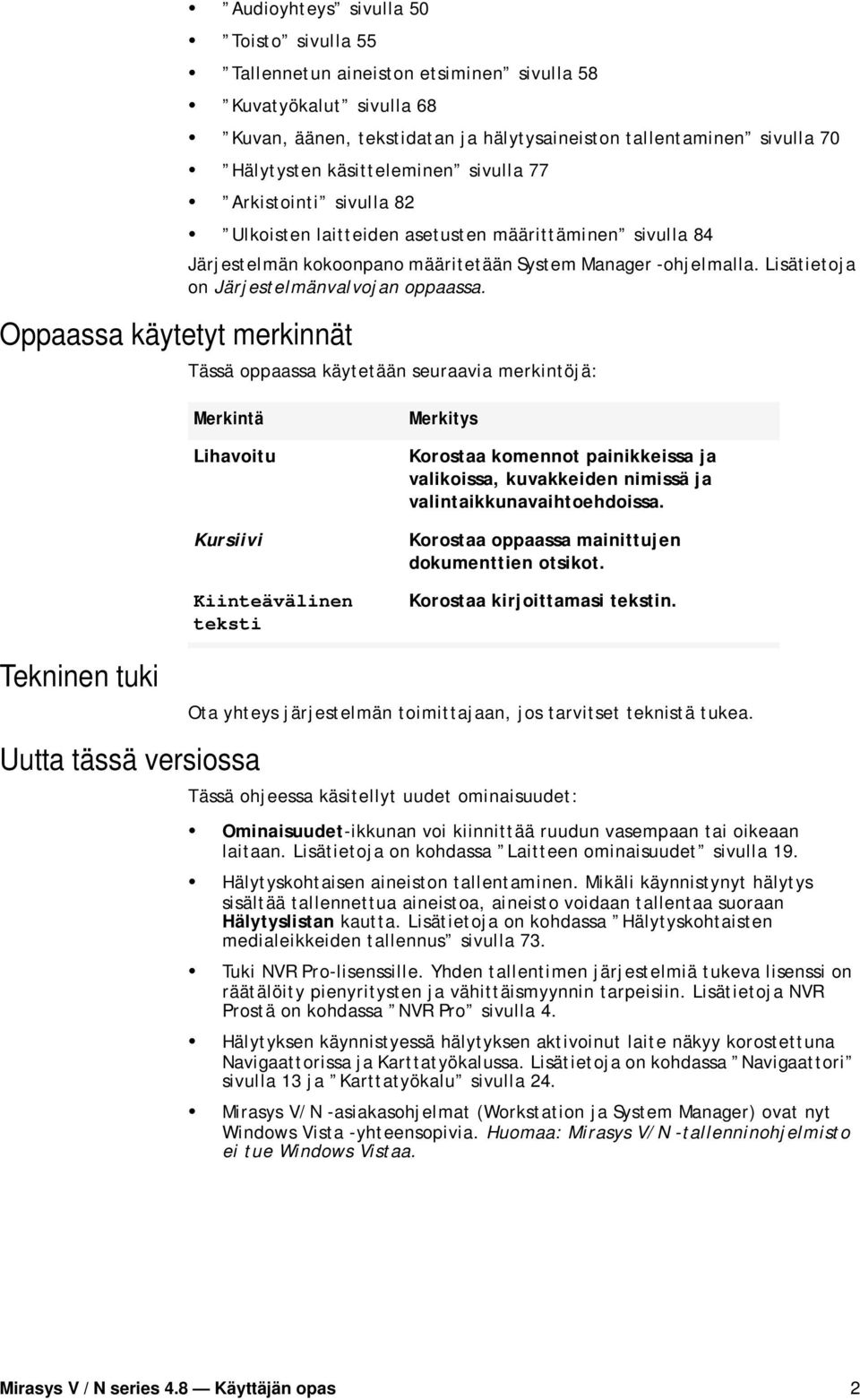 Lisätietoja on Järjestelmänvalvojan oppaassa.