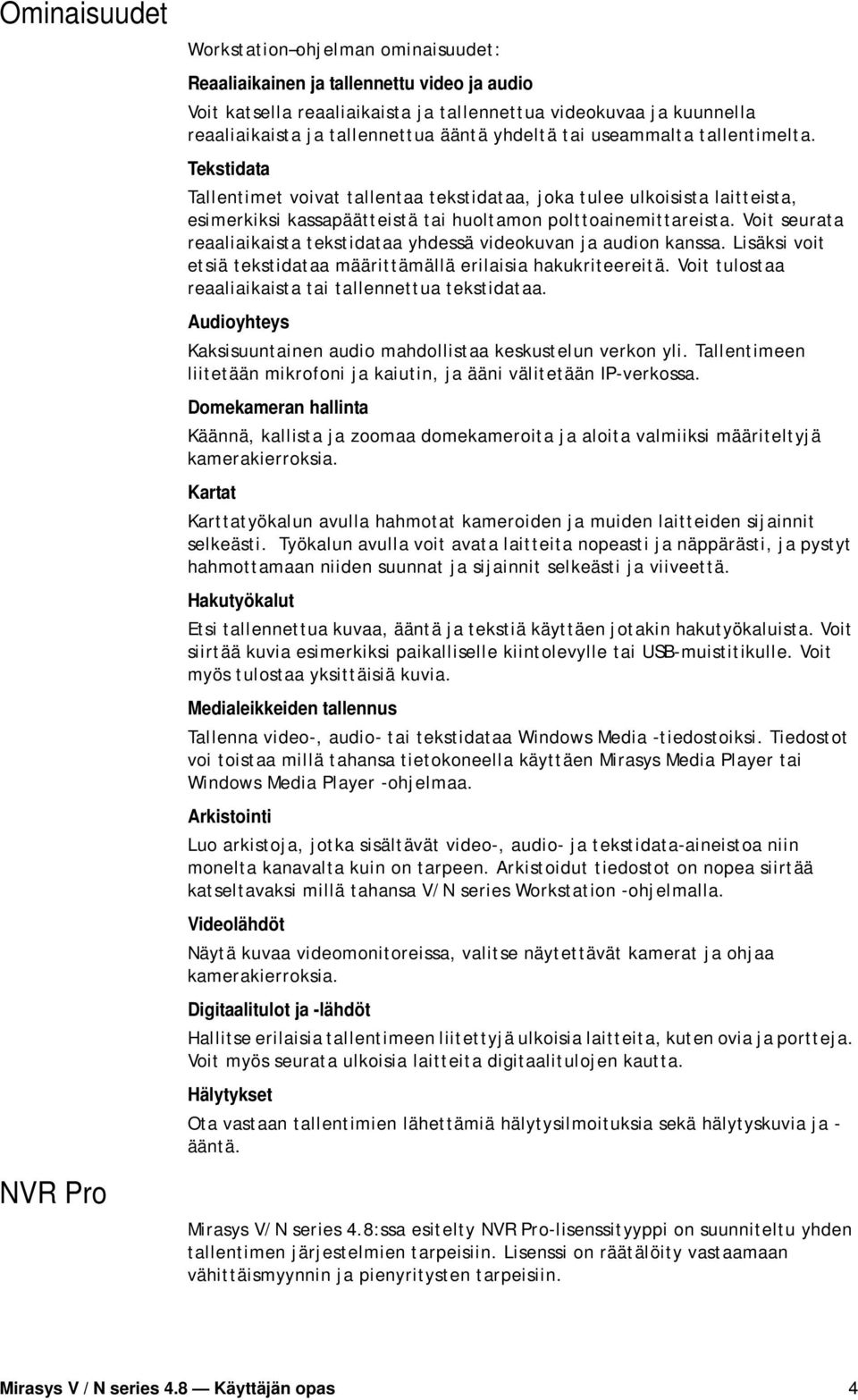 Tekstidata Tallentimet voivat tallentaa tekstidataa, joka tulee ulkoisista laitteista, esimerkiksi kassapäätteistä tai huoltamon polttoainemittareista.