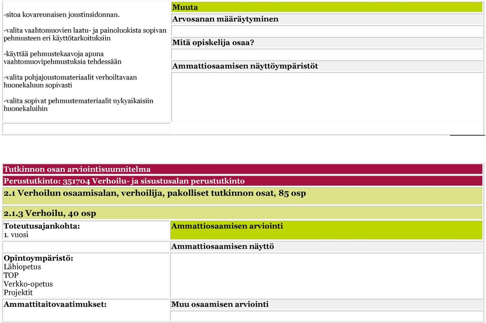 vaahtomuovipehmustuksia tehdessään -valita pohjajoustomateriaalit verhoiltavaan huonekaluun sopivasti -valita sopivat