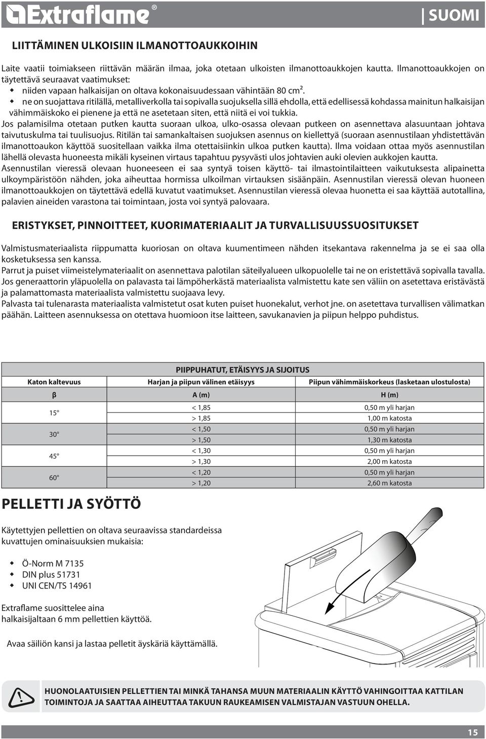 ne on suojattava ritilällä, metalliverkolla tai sopivalla suojuksella sillä ehdolla, että edellisessä kohdassa mainitun halkaisijan vähimmäiskoko ei pienene ja että ne asetetaan siten, että niitä ei