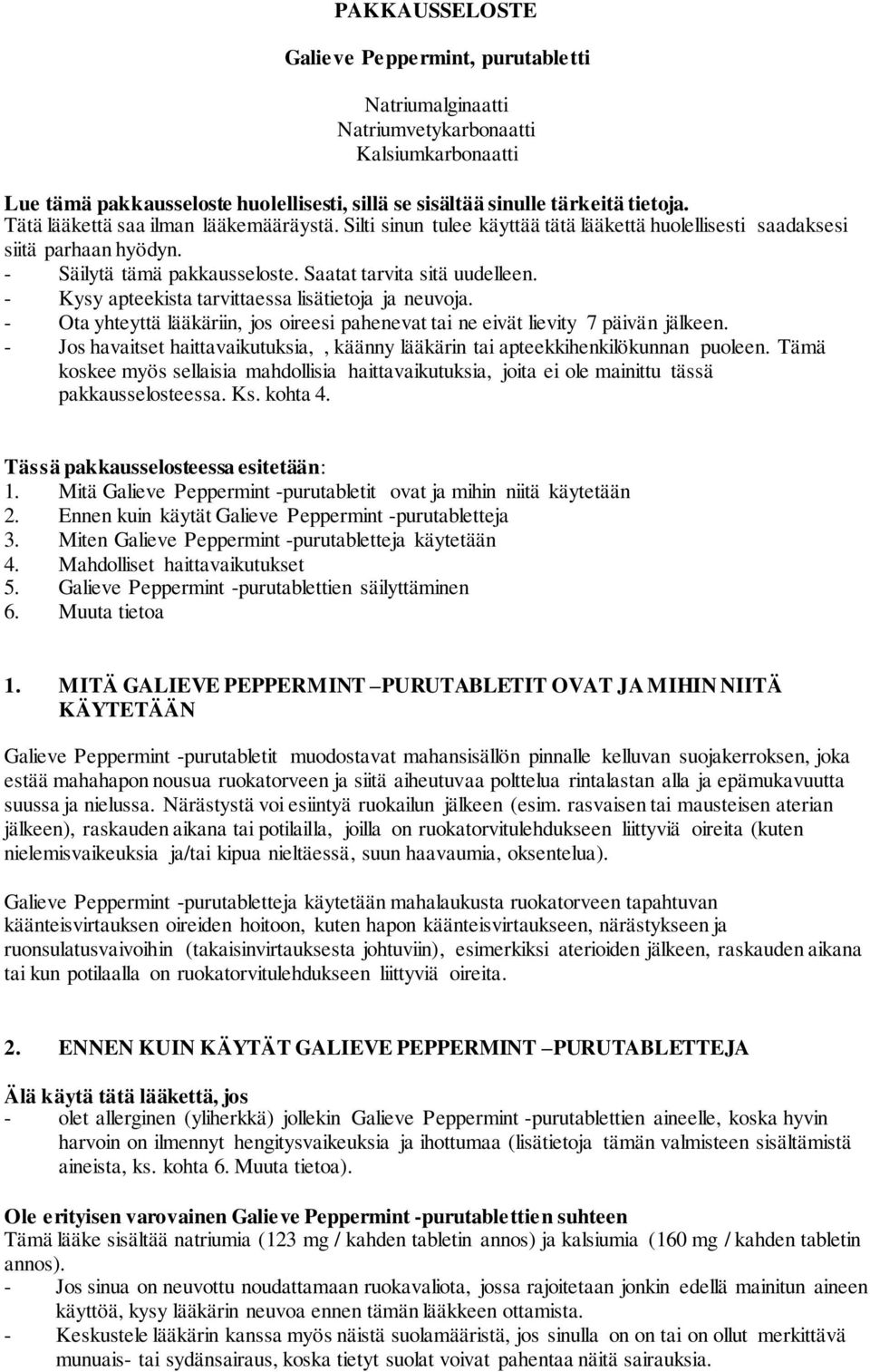 - Kysy apteekista tarvittaessa lisätietoja ja neuvoja. - Ota yhteyttä lääkäriin, jos oireesi pahenevat tai ne eivät lievity 7 päivän jälkeen.