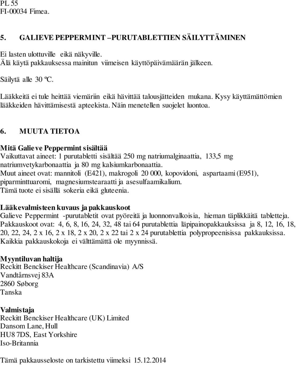 MUUTA TIETOA Mitä Galieve Peppermint sisältää Vaikuttavat aineet: 1 purutabletti sisältää 250 mg natriumalginaattia, 133,5 mg natriumvetykarbonaattia ja 80 mg kalsiumkarbonaattia.