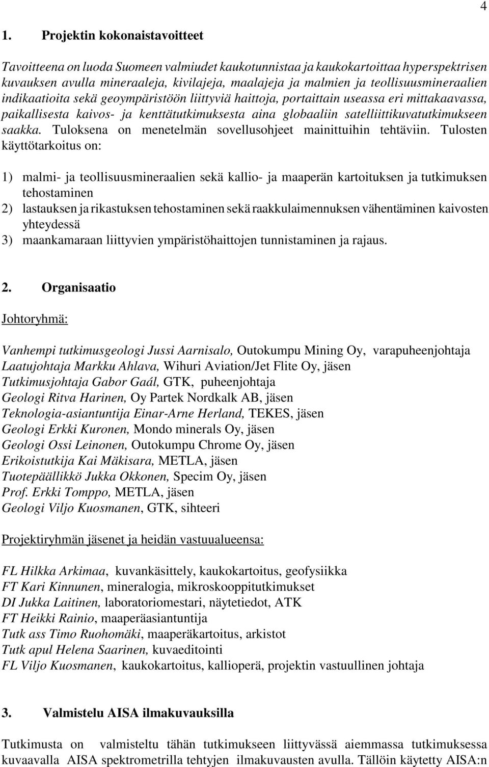 satelliittikuvatutkimukseen saakka. Tuloksena on menetelmän sovellusohjeet mainittuihin tehtäviin.