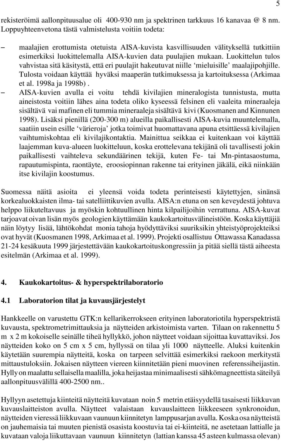 mukaan. Luokittelun tulos vahvistaa sitä käsitystä, että eri puulajit hakeutuvat niille mieluisille maalajipohjille.