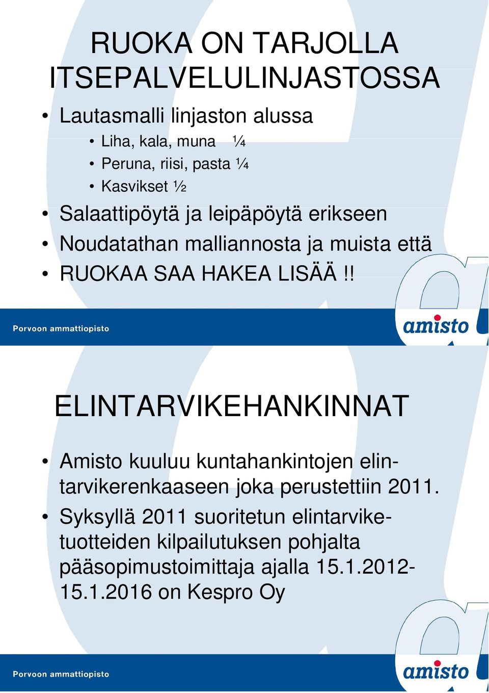 ! ELINTARVIKEHANKINNAT Amisto kuuluu kuntahankintojen elintarvikerenkaaseen joka perustettiin 2011.