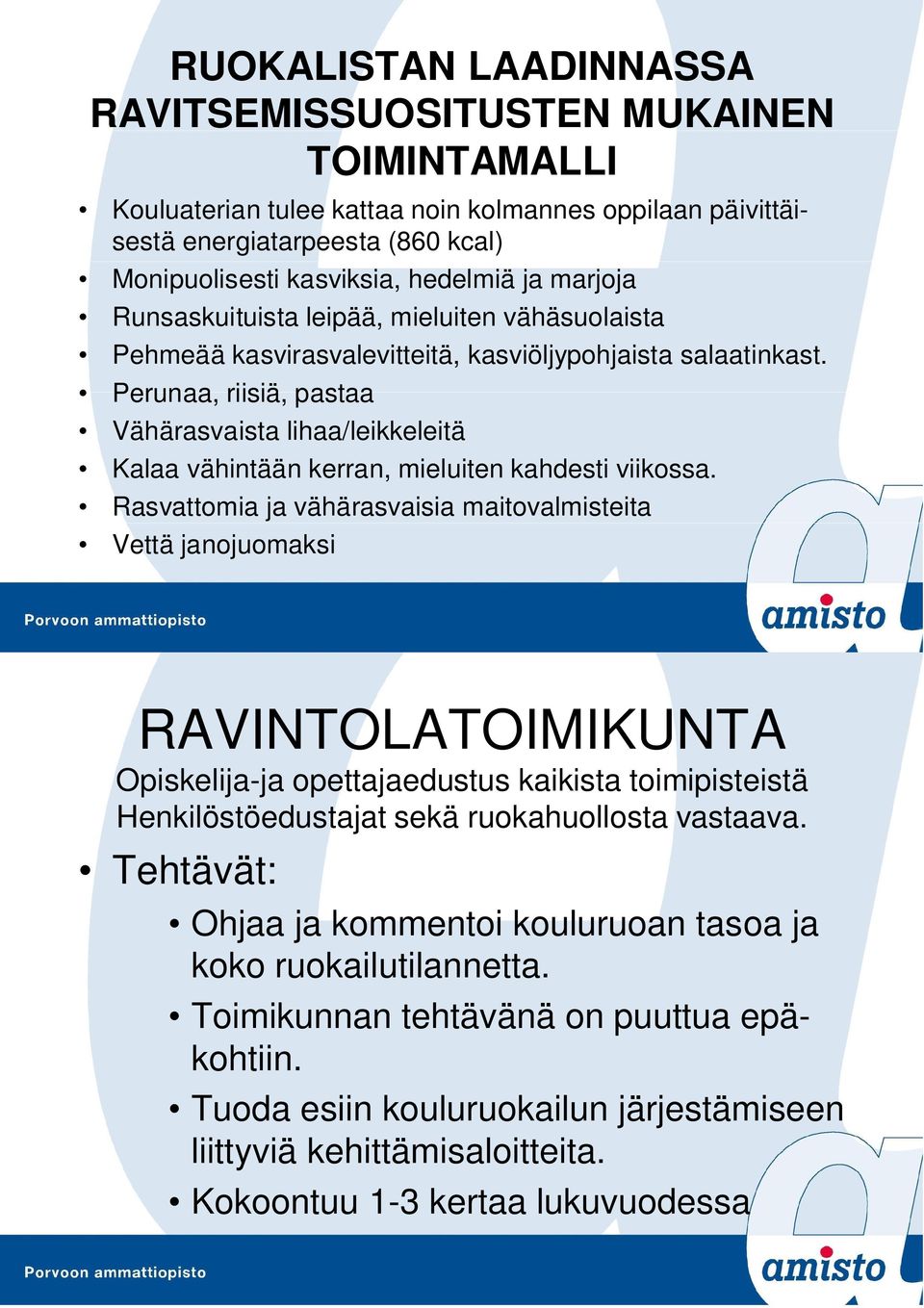 Perunaa, riisiä, pastaa Vähärasvaista lihaa/leikkeleitä Kalaa vähintään kerran, mieluiten kahdesti viikossa.