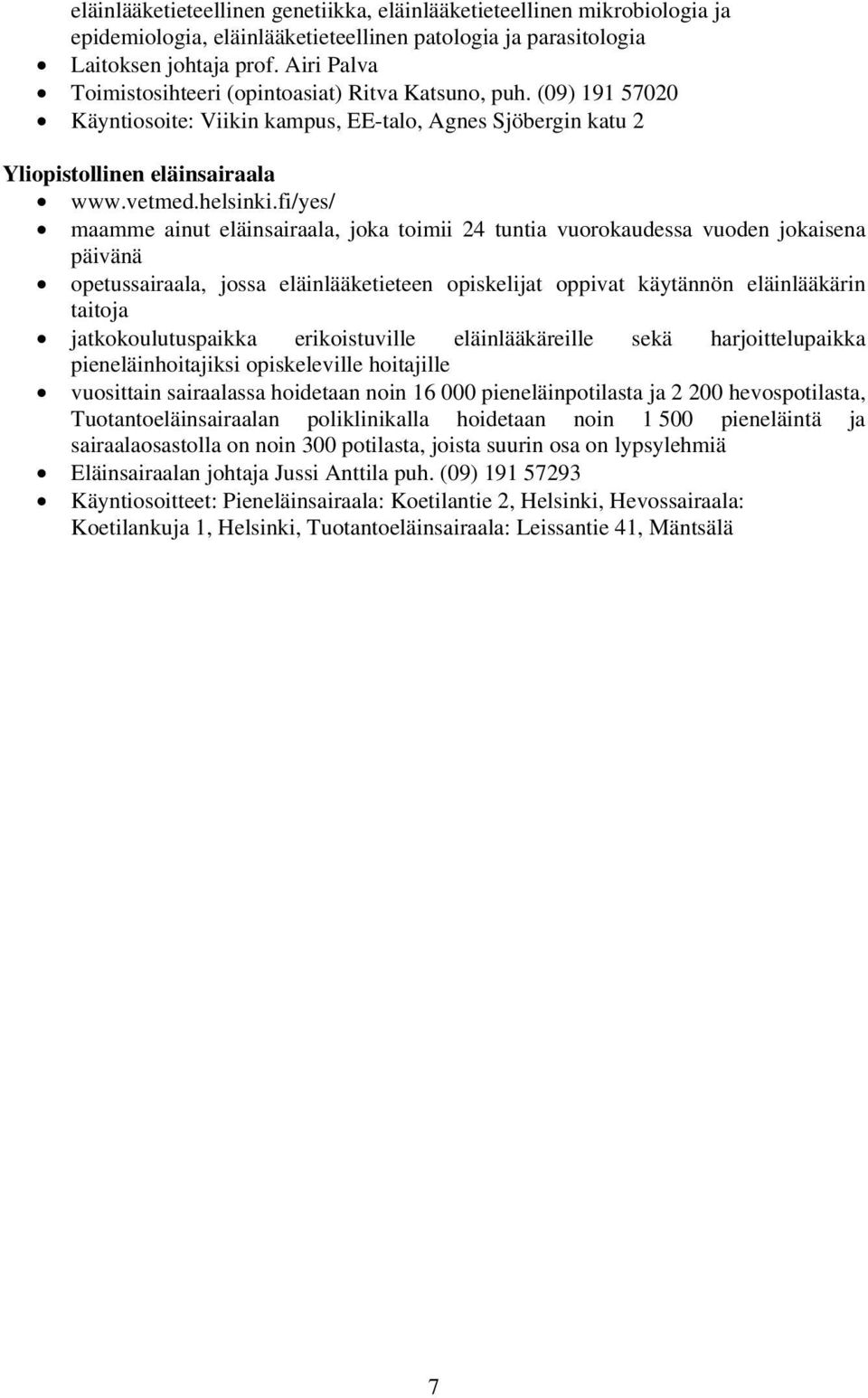 fi/yes/ maamme ainut eläinsairaala, joka toimii 24 tuntia vuorokaudessa vuoden jokaisena päivänä opetussairaala, jossa eläinlääketieteen opiskelijat oppivat käytännön eläinlääkärin taitoja