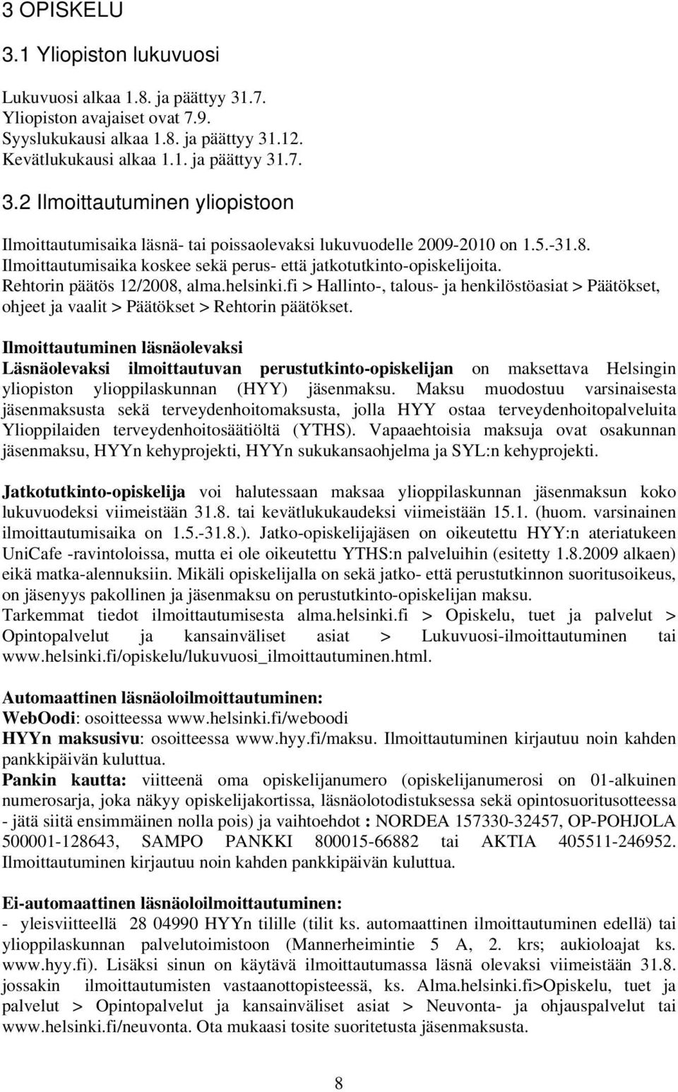 fi > Hallinto-, talous- ja henkilöstöasiat > Päätökset, ohjeet ja vaalit > Päätökset > Rehtorin päätökset.