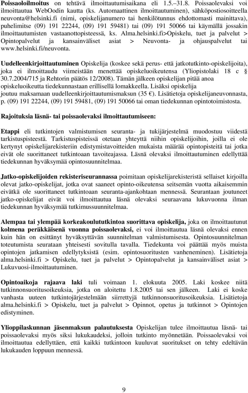 Alma.helsinki.fi>Opiskelu, tuet ja palvelut > Opintopalvelut ja kansainväliset asiat > Neuvonta- ja ohjauspalvelut tai www.helsinki.fi/neuvonta.