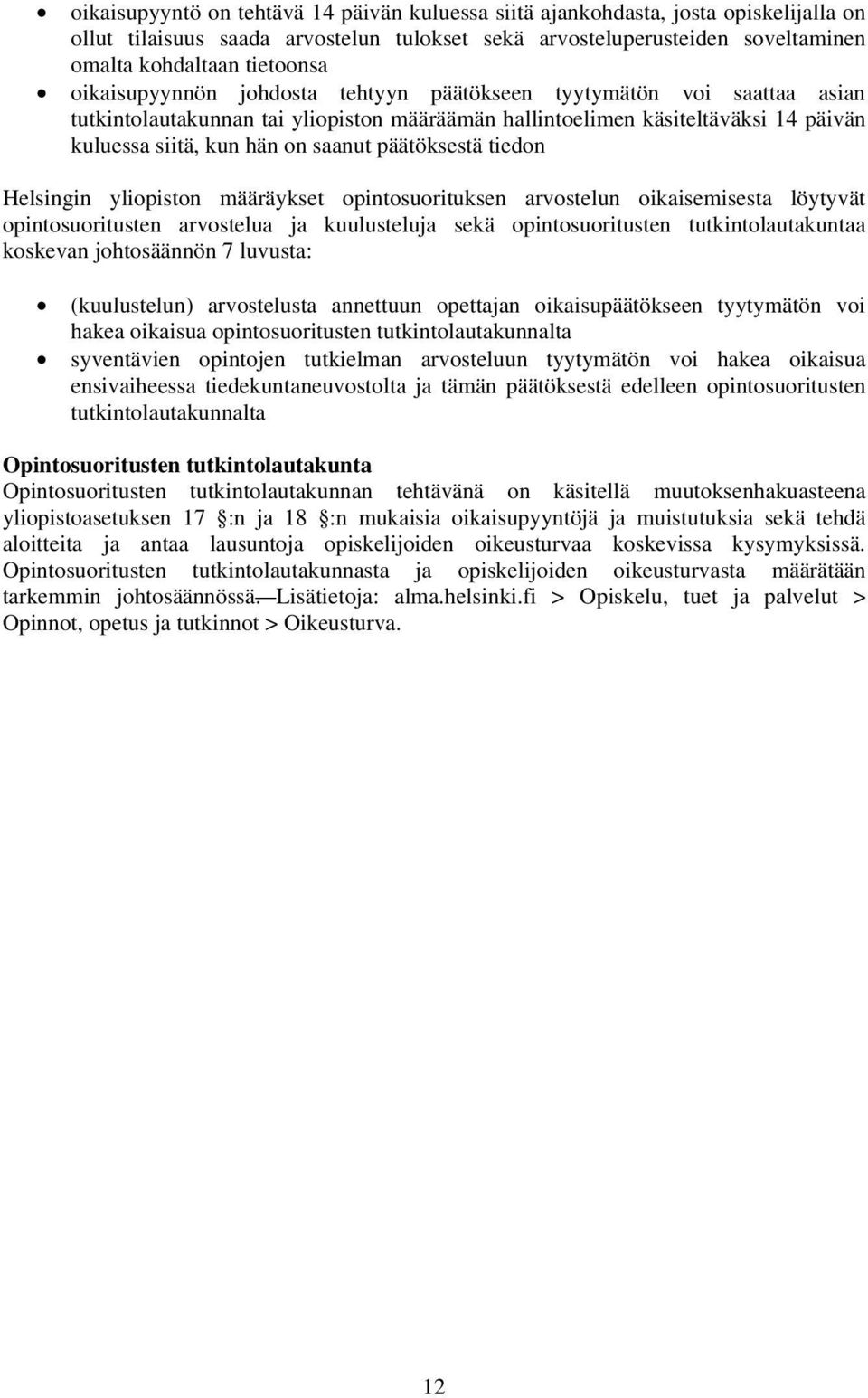 päätöksestä tiedon Helsingin yliopiston määräykset opintosuorituksen arvostelun oikaisemisesta löytyvät opintosuoritusten arvostelua ja kuulusteluja sekä opintosuoritusten tutkintolautakuntaa