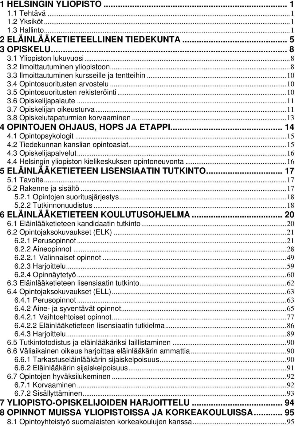 ..13 4 OPINTOJEN OHJAUS, HOPS JA ETAPPI... 14 4.1 Opintopsykologit...15 4.2 Tiedekunnan kanslian opintoasiat...15 4.3 Opiskelijapalvelut...16 4.4 Helsingin yliopiston kielikeskuksen opintoneuvonta.