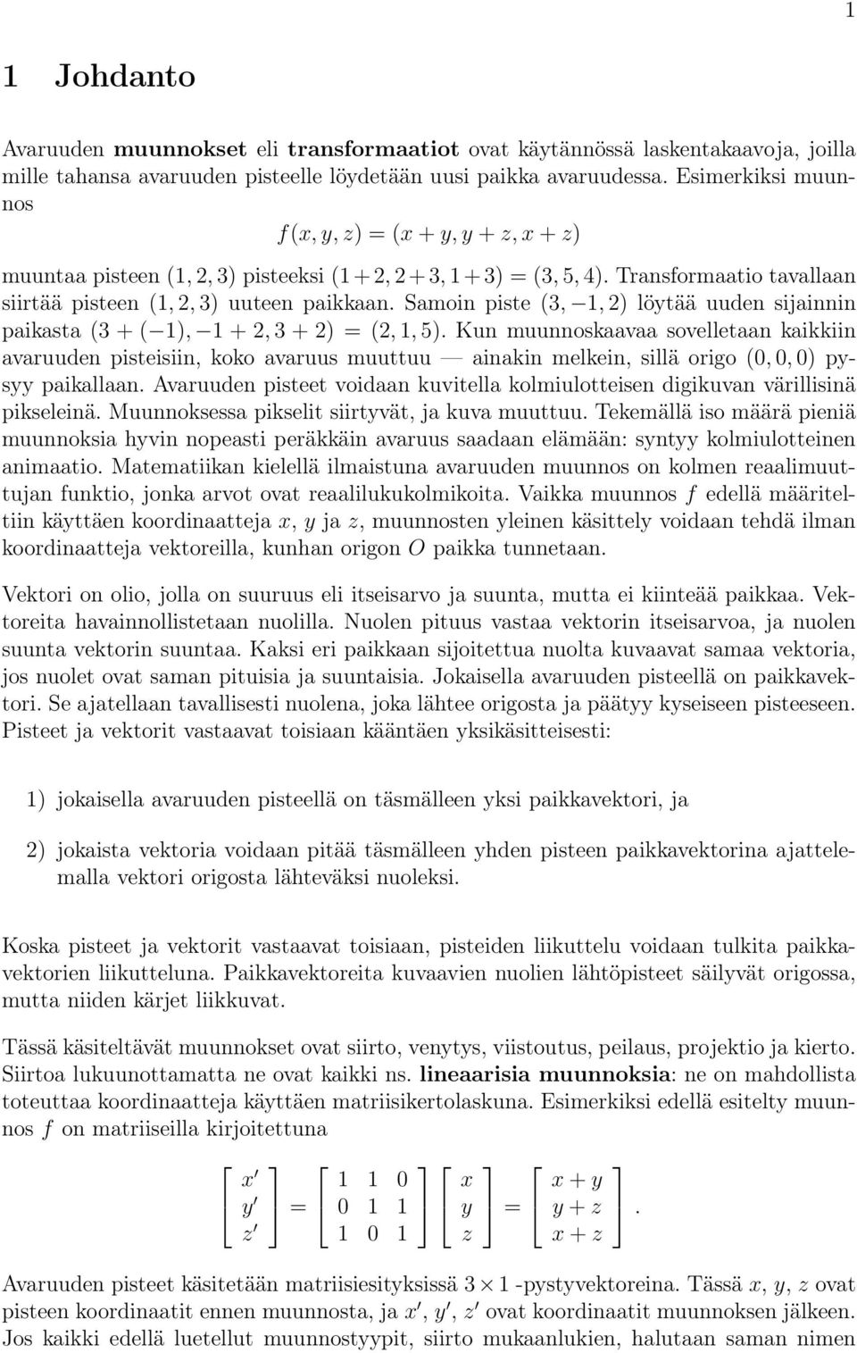 Samoin piste (3, 1, 2) lötää uuden sijainnin paikasta (3 + ( 1), 1 + 2, 3 + 2) = (2, 1, 5).