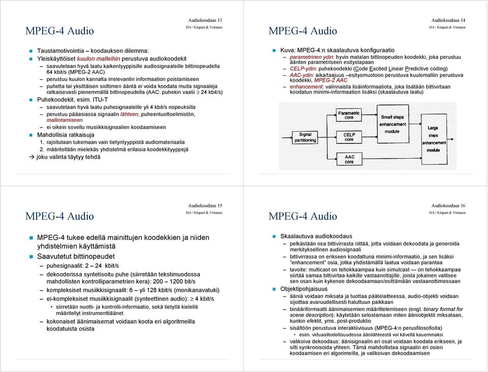 pienemmällä bittinopeudella (AAC: puhekin vaatii 24 kbit/s) Puhekoodekit, esim.