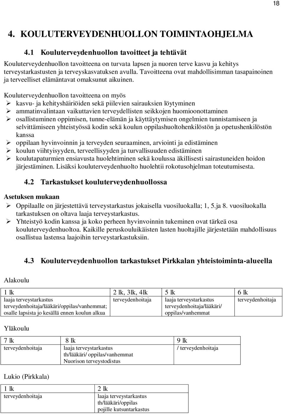 Tavoitteena ovat mahdollisimman tasapainoinen ja terveelliset elämäntavat omaksunut aikuinen.