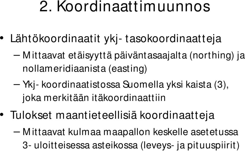 yksi kaista (3), joka merkitään itäkoordinaattiin Tulokset maantieteellisiä koordinaatteja