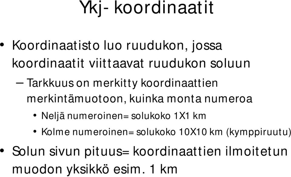 monta numeroa Neljä numeroinen= solukoko 1X1 km Kolme numeroinen= solukoko 10X10