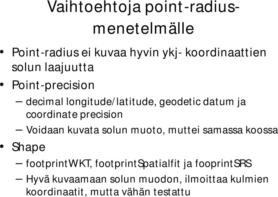 Voidaan kuvata solun muoto, muttei samassa koossa Shape footprintwkt, footprintspatialfit ja