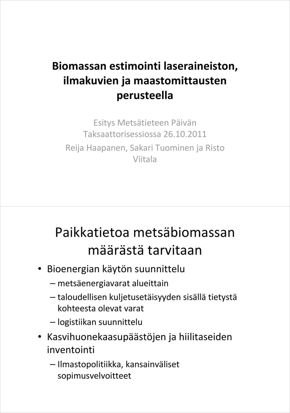 2011 Reija Haapanen, Sakari Tuominen ja Risto Viitala Paikkatietoa metsäbiomassan määrästä tarvitaan Bioenergian käytön