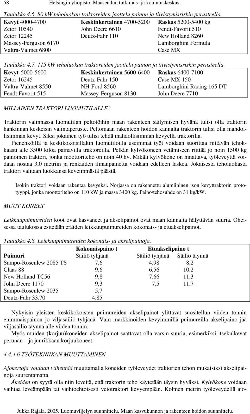 Valtra-Valmet 6800 Case MX Taulukko 4.7. 115 kw teholuokan traktoreiden jaottelu painon ja tiivistymisriskin perusteella.