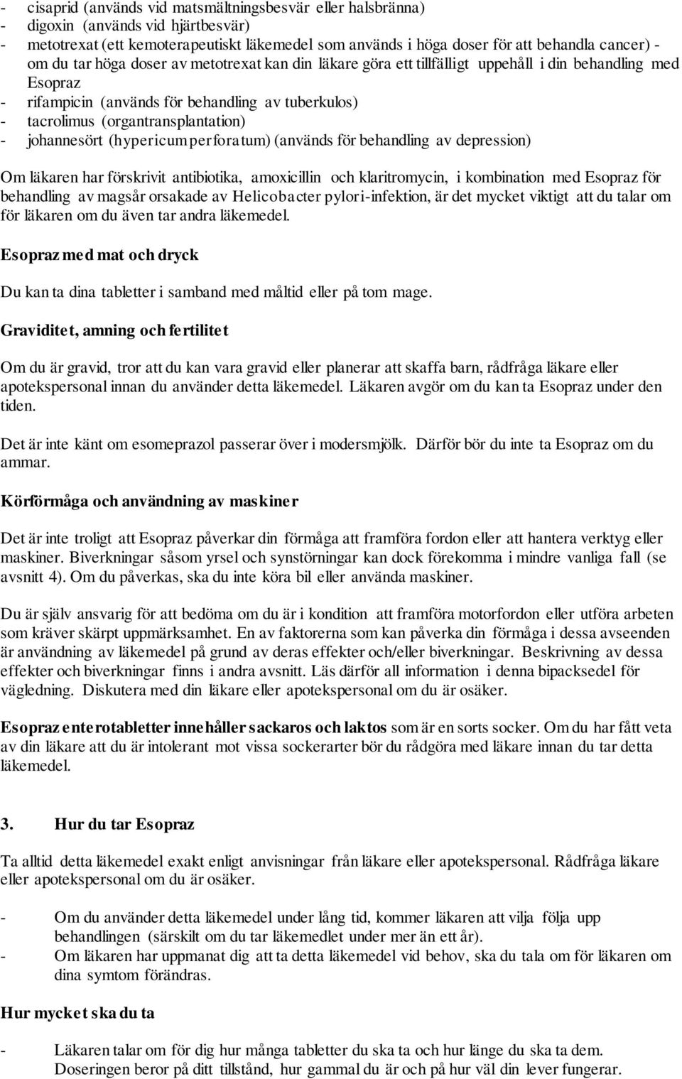 johannesört (hypericum perforatum) (används för behandling av depression) Om läkaren har förskrivit antibiotika, amoxicillin och klaritromycin, i kombination med Esopraz för behandling av magsår