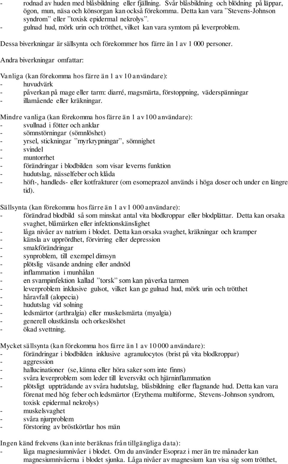 Dessa biverkningar är sällsynta och förekommer hos färre än 1 av 1 000 personer.