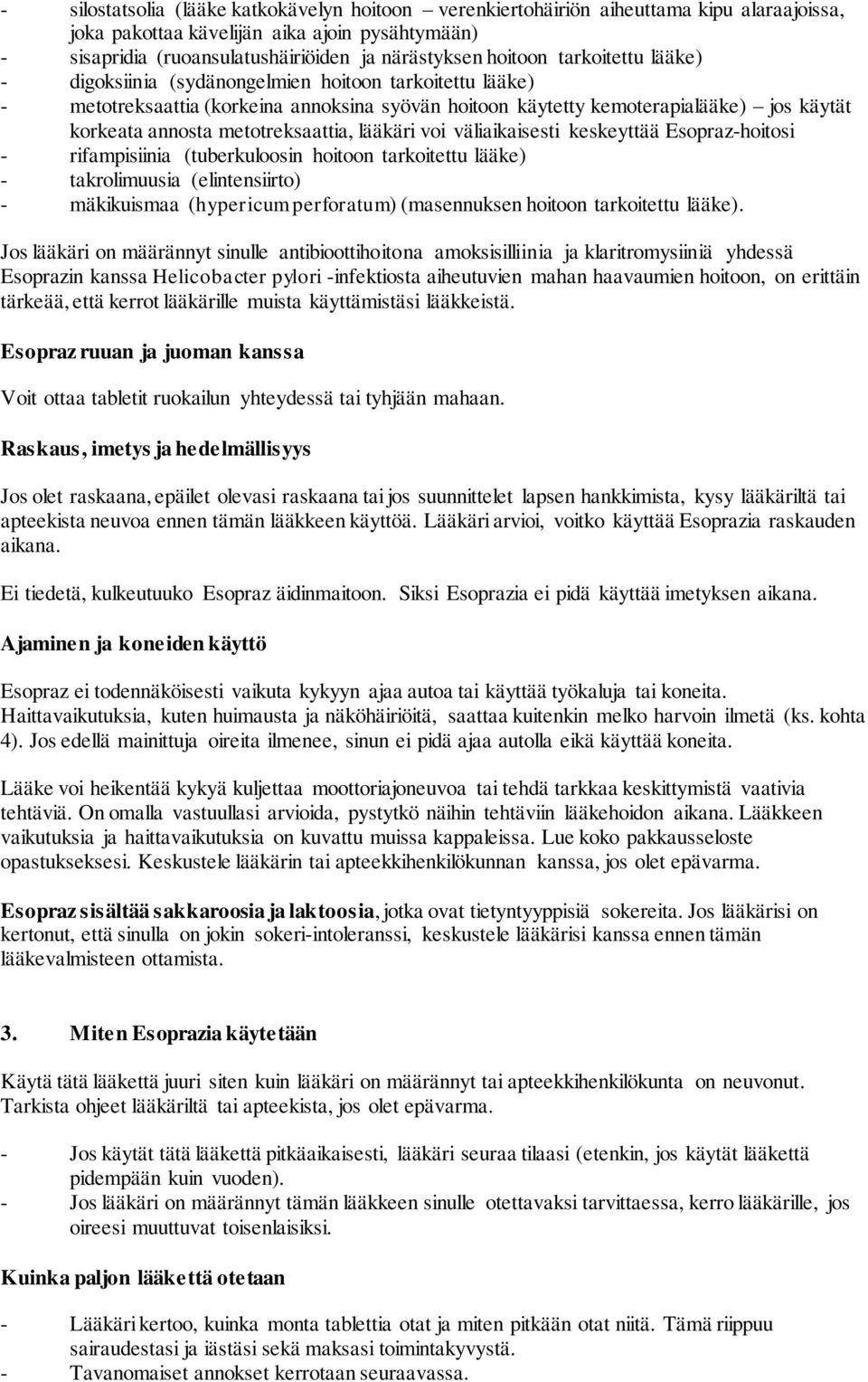 metotreksaattia, lääkäri voi väliaikaisesti keskeyttää Esopraz-hoitosi - rifampisiinia (tuberkuloosin hoitoon tarkoitettu lääke) - takrolimuusia (elintensiirto) - mäkikuismaa (hypericum perforatum)