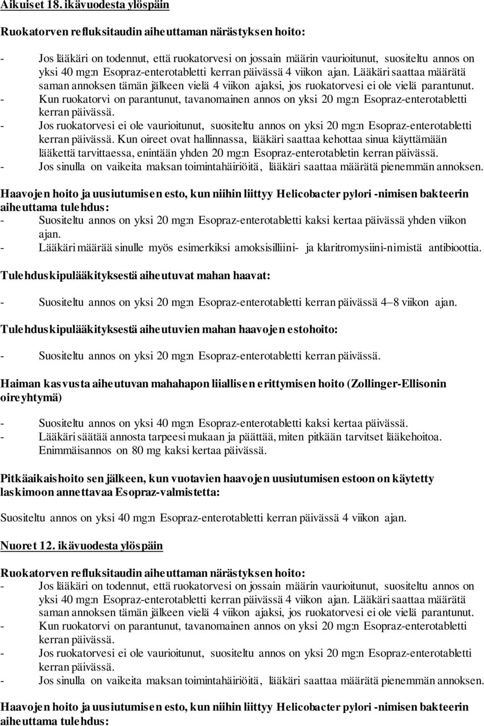 Esopraz-enterotabletti kerran päivässä 4 viikon ajan. Lääkäri saattaa määrätä saman annoksen tämän jälkeen vielä 4 viikon ajaksi, jos ruokatorvesi ei ole vielä parantunut.