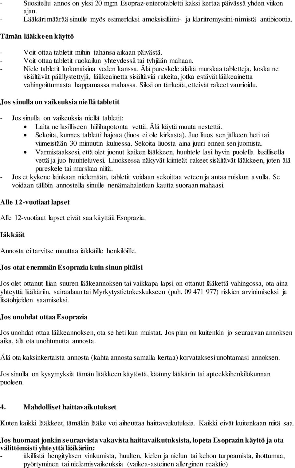 Älä pureskele äläkä murskaa tabletteja, koska ne sisältävät päällystettyjä, lääkeainetta sisältäviä rakeita, jotka estävät lääkeainetta vahingoittumasta happamassa mahassa.