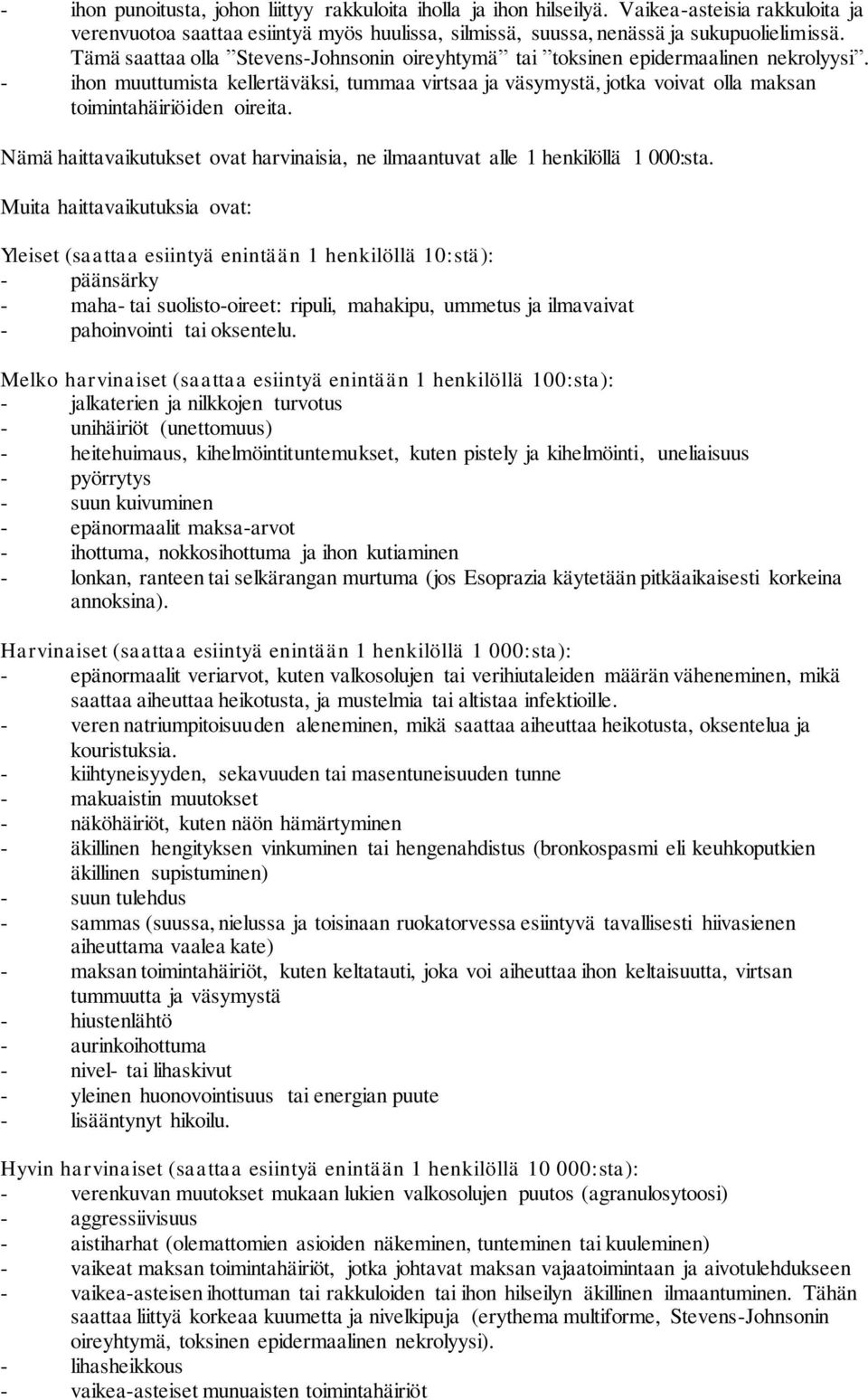 - ihon muuttumista kellertäväksi, tummaa virtsaa ja väsymystä, jotka voivat olla maksan toimintahäiriöiden oireita. Nämä haittavaikutukset ovat harvinaisia, ne ilmaantuvat alle 1 henkilöllä 1 000:sta.