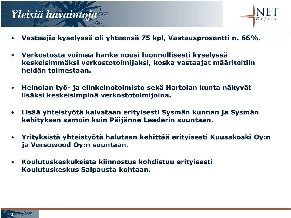 Heinolan työ- ja elinkeinotoimisto sekä Hartolan kunta näkyvät lisäksi keskeisimpinä verkostotoimijoina.