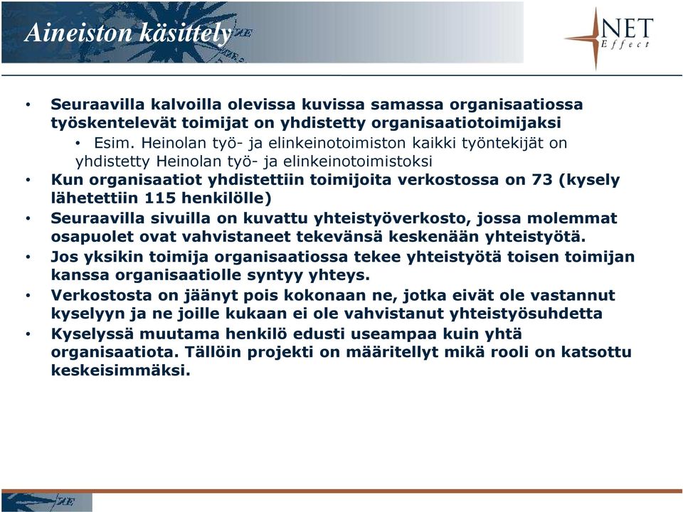 henkilölle) Seuraavilla sivuilla on kuvattu yhteistyöverkosto, jossa molemmat osapuolet ovat vahvistaneet tekevänsä keskenään yhteistyötä.