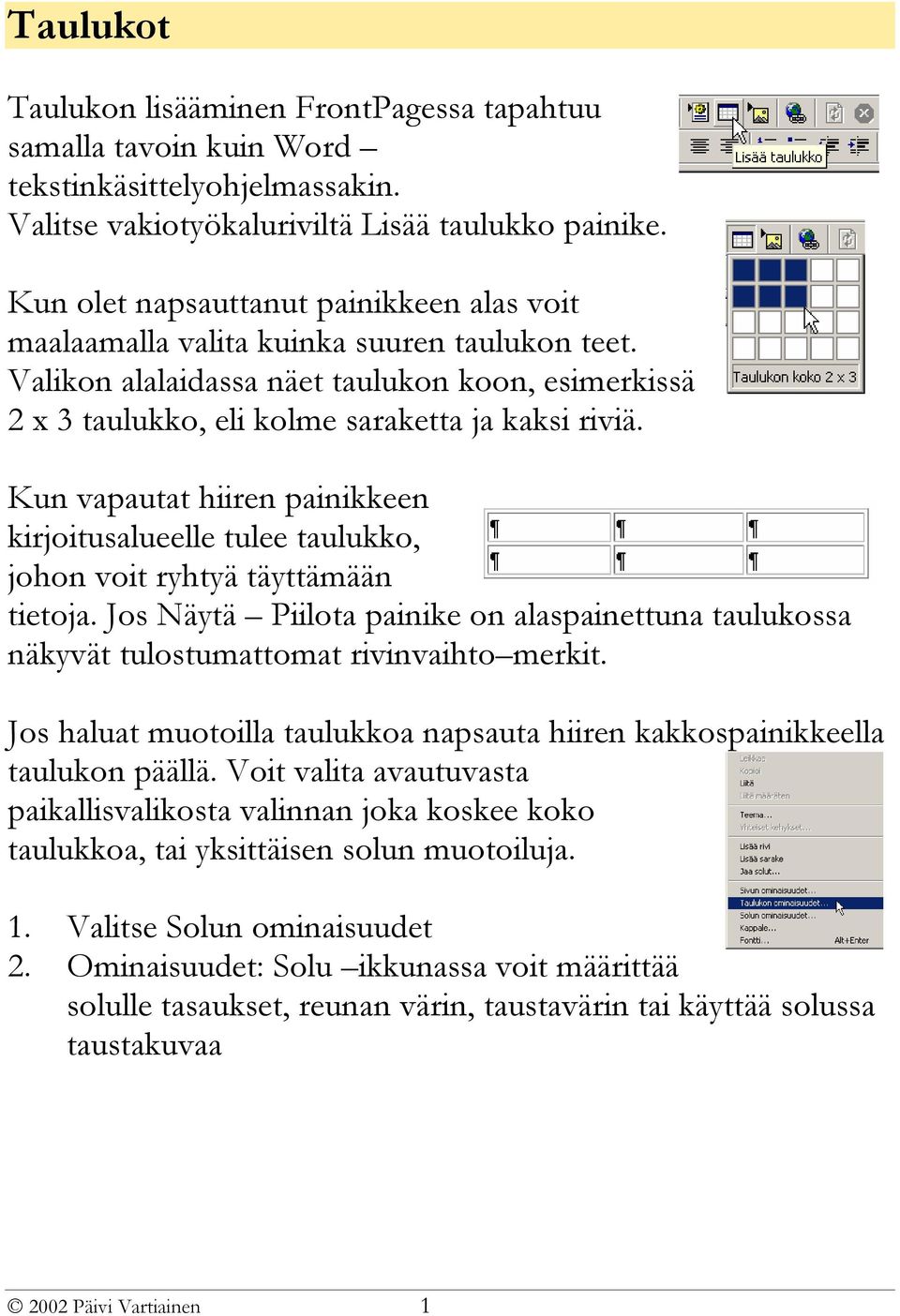 Kun vapautat hiiren painikkeen kirjoitusalueelle tulee taulukko, johon voit ryhtyä täyttämään tietoja.