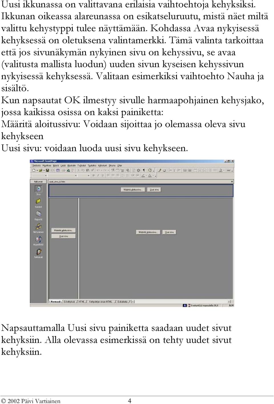 Tämä valinta tarkoittaa että jos sivunäkymän nykyinen sivu on kehyssivu, se avaa (valitusta mallista luodun) uuden sivun kyseisen kehyssivun nykyisessä kehyksessä.