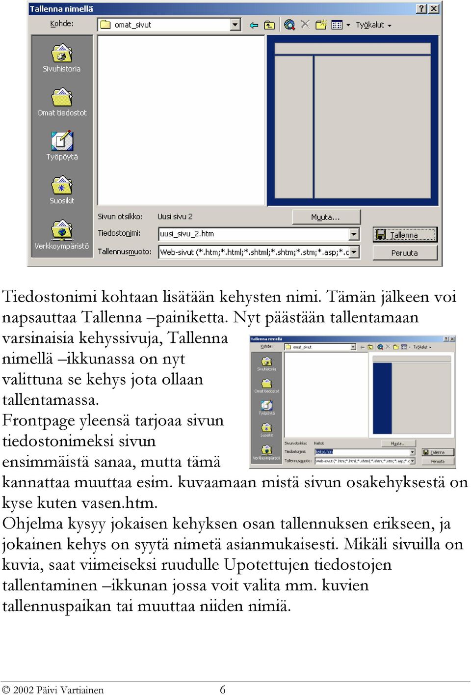 Frontpage yleensä tarjoaa sivun tiedostonimeksi sivun ensimmäistä sanaa, mutta tämä kannattaa muuttaa esim. kuvaamaan mistä sivun osakehyksestä on kyse kuten vasen.htm.