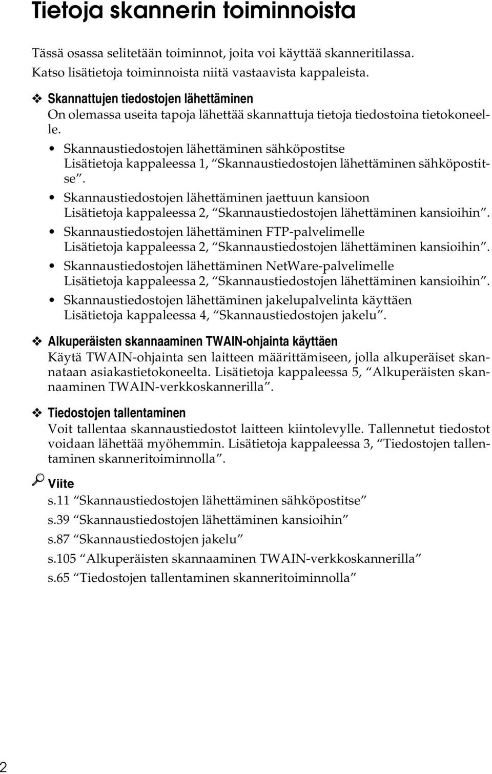 Skannaustiedostojen lähettäminen sähköpostitse Lisätietoja kappaleessa 1, Skannaustiedostojen lähettäminen sähköpostitse.