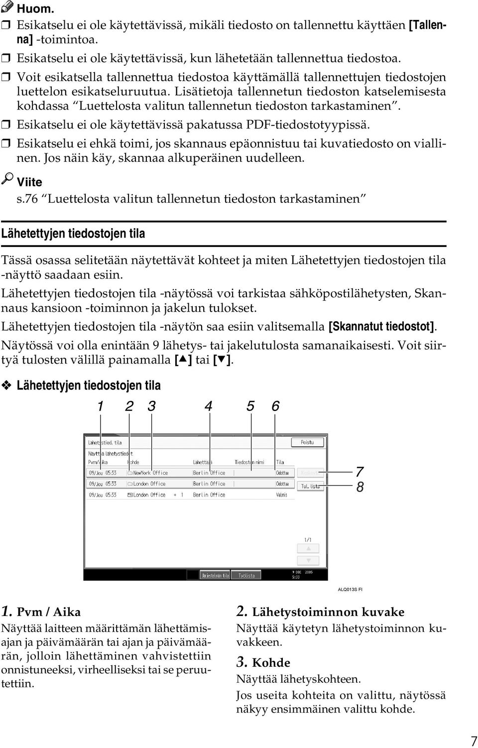 Lisätietoja tallennetun tiedoston katselemisesta kohdassa Luettelosta valitun tallennetun tiedoston tarkastaminen. Esikatselu ei ole käytettävissä pakatussa PDF-tiedostotyypissä.