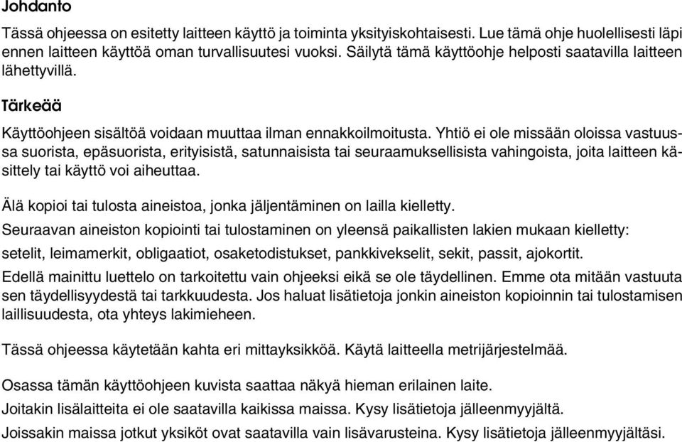 Yhtiö ei ole missään oloissa vastuussa suorista, epäsuorista, erityisistä, satunnaisista tai seuraamuksellisista vahingoista, joita laitteen käsittely tai käyttö voi aiheuttaa.
