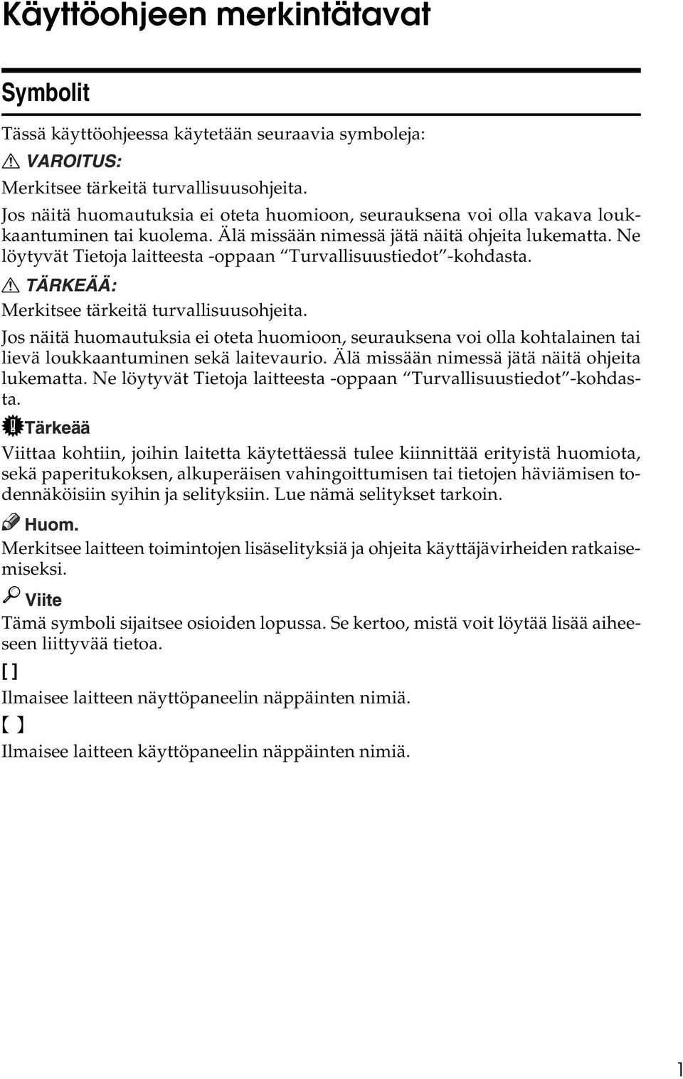 Ne löytyvät Tietoja laitteesta -oppaan Turvallisuustiedot -kohdasta. Merkitsee tärkeitä turvallisuusohjeita.