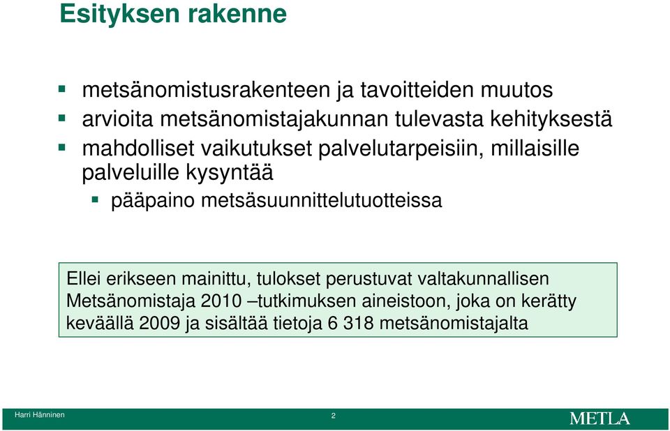 metsäsuunnittelutuotteissa Ellei erikseen mainittu, tulokset perustuvat valtakunnallisen Metsänomistaja