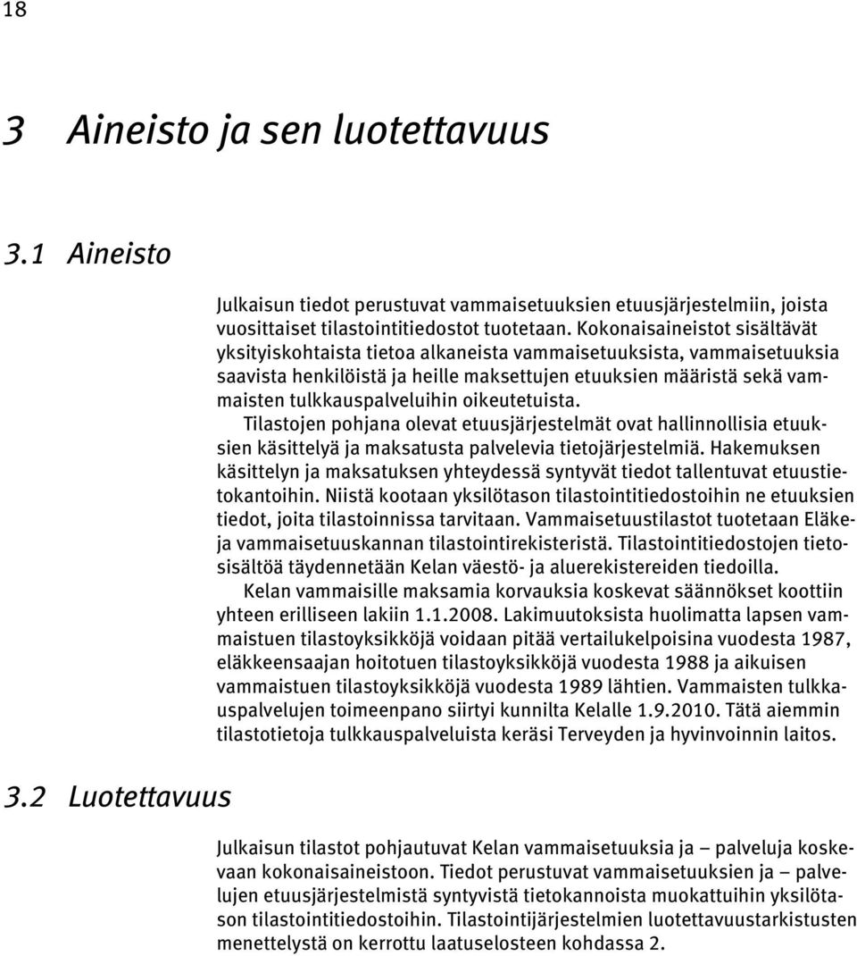 oikeutetuista. Tilastojen pohjana olevat etuusjärjestelmät ovat hallinnollisia etuuksien käsittelyä ja maksatusta palvelevia tietojärjestelmiä.